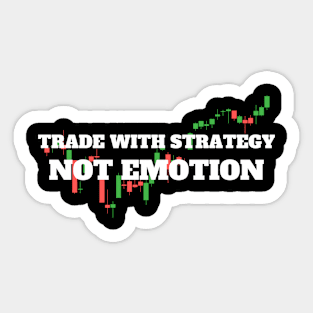 Trade with strategy, Not emotion Sticker